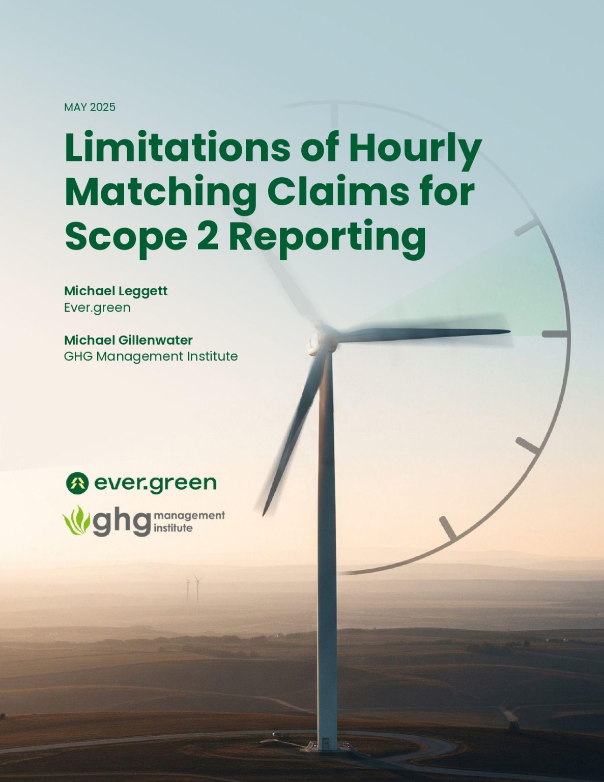 The cover for the paper published by GHGMI and Ever.green. A wind turbine sits in the foreground of a sunset horizon photo with aspects of a clock curving around the turbine to the right. Text on the image reads, "May 2025. Limitations of Hourly Matching Claims for Scope 2 Reporting. Michael Leggett, Ever.green. Michael Gillenwater, Greenhouse Gas Management Institute.