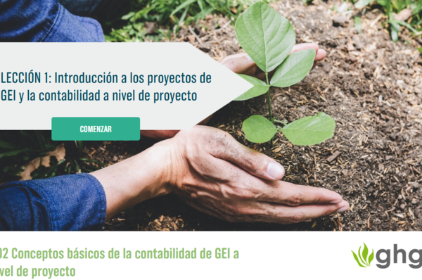 Link to Nuevo curso disponible en español: Conceptos básicos de la contabilidad de GEI a nivel de proyecto